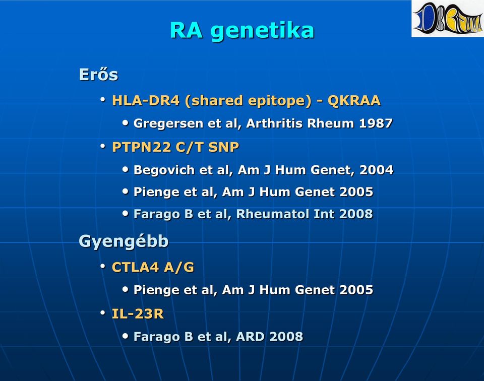 Pienge et al, Am J Hum Genet 2005 Farago B et al, Rheumatol Int 2008