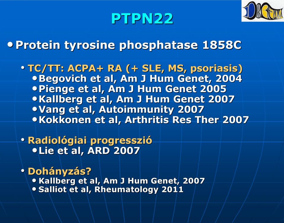 Vang et al, Autoimmunity 2007 Kokkonen et al, Arthritis Res Ther 2007 Radiológiai progresszió