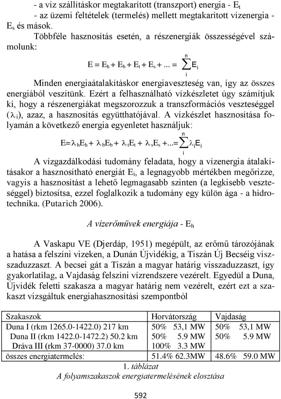 Ezért a felhasználható vízkészletet úgy számítjuk ki, hogy a részenergiákat megszorozzuk a transzformációs veszteséggel ( i ), azaz, a hasznosítás együtthatójával.