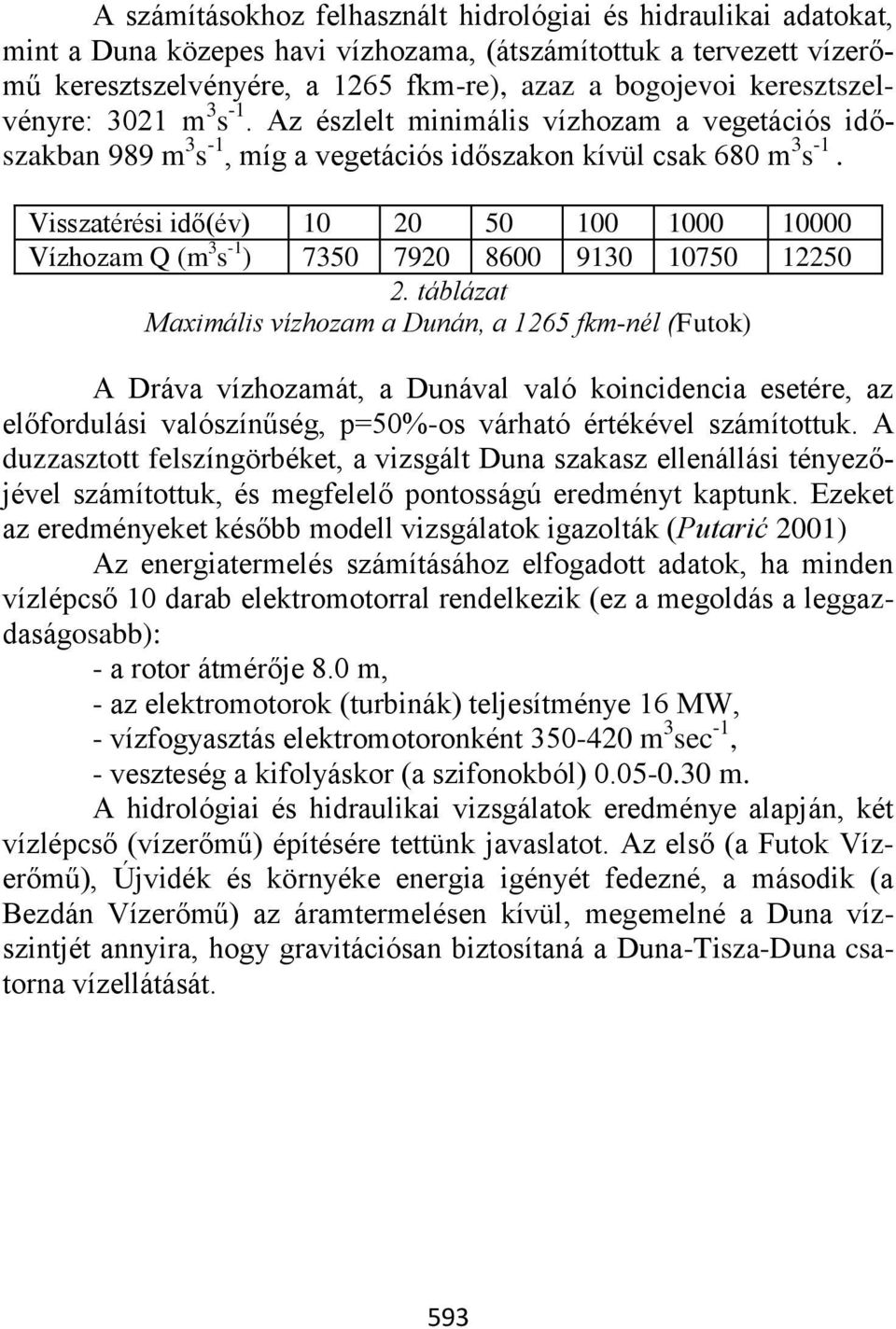 Visszatérési idő(év) 10 20 50 100 1000 10000 Vízhozam Q (m 3 s -1 ) 7350 7920 8600 9130 10750 12250 2.