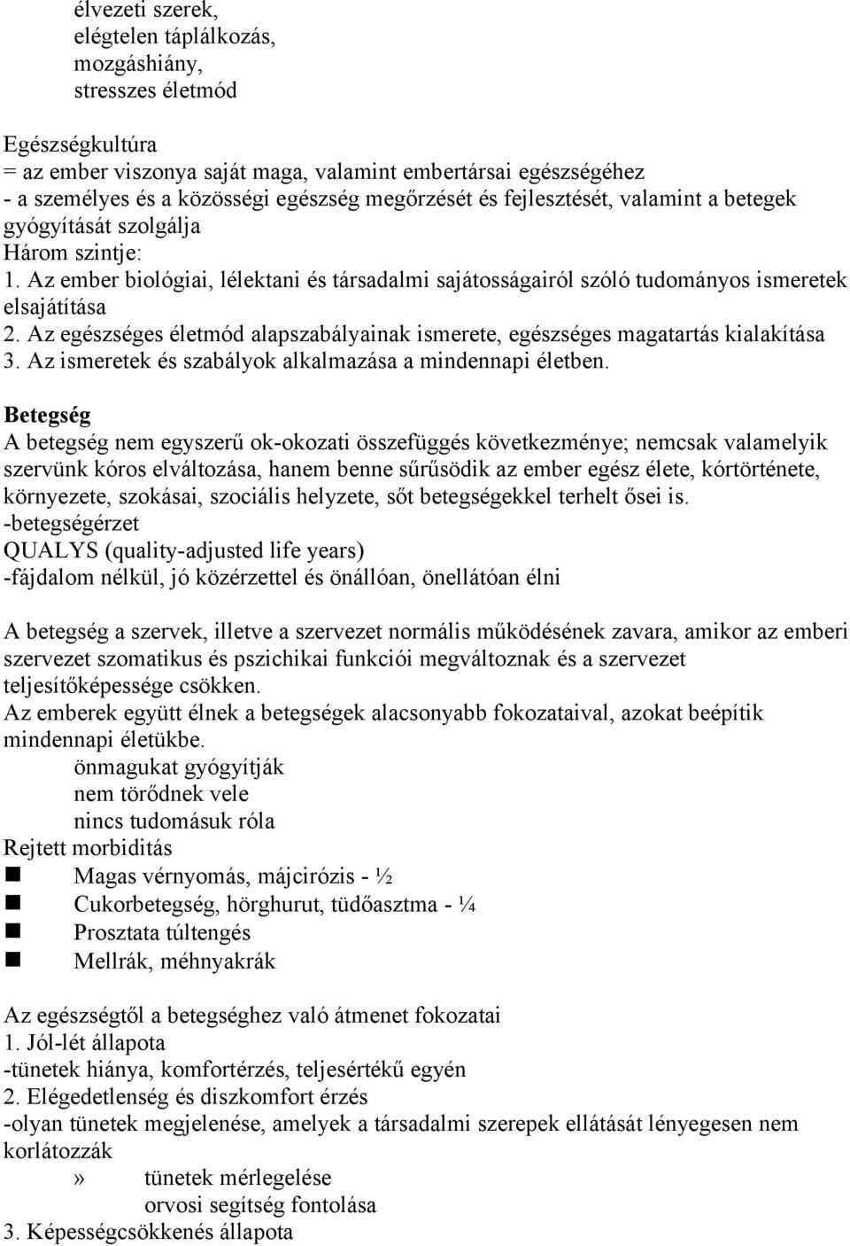 Az egészséges életmód alapszabályainak ismerete, egészséges magatartás kialakítása 3. Az ismeretek és szabályok alkalmazása a mindennapi életben.