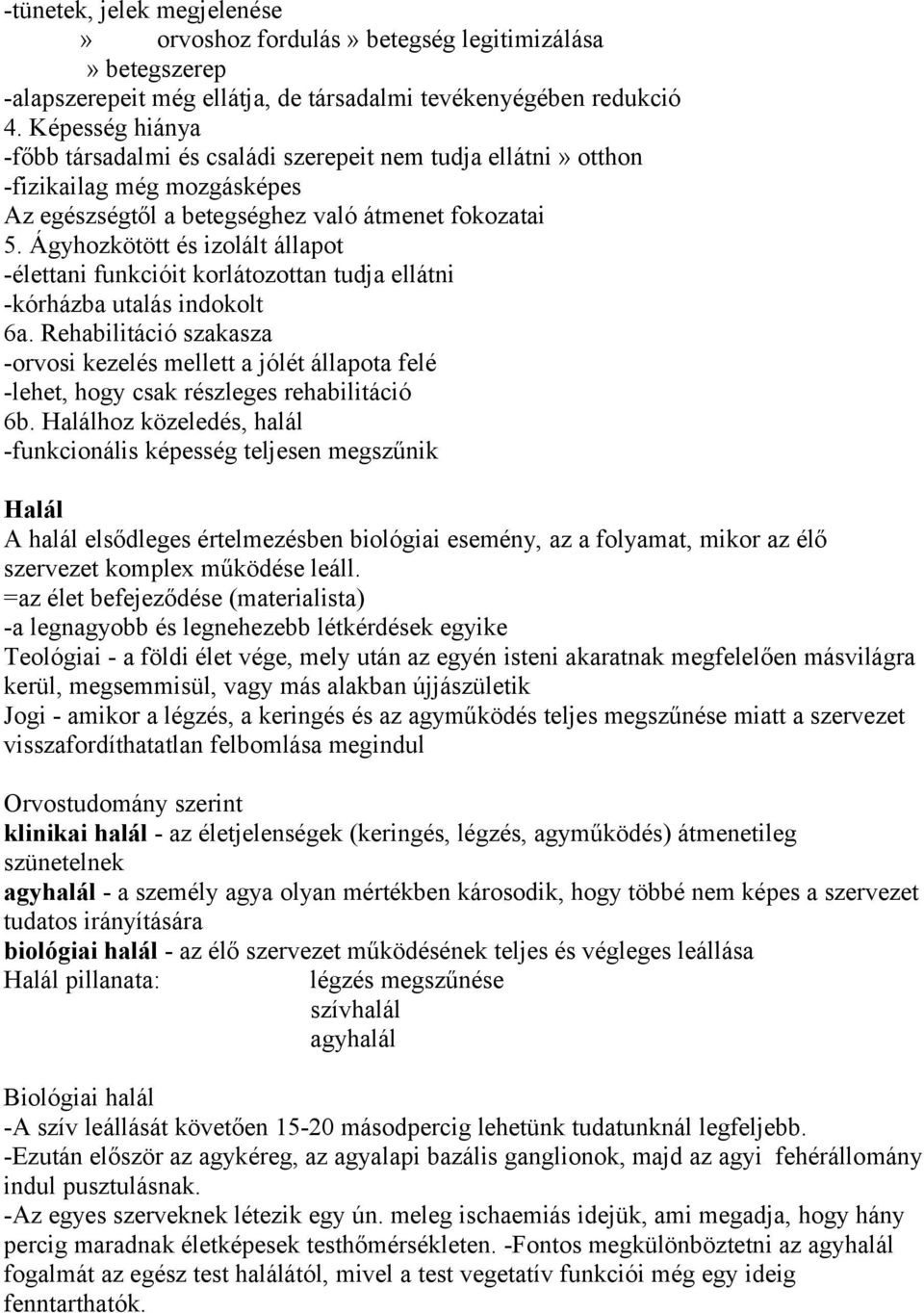 Ágyhozkötött és izolált állapot -élettani funkcióit korlátozottan tudja ellátni -kórházba utalás indokolt 6a.