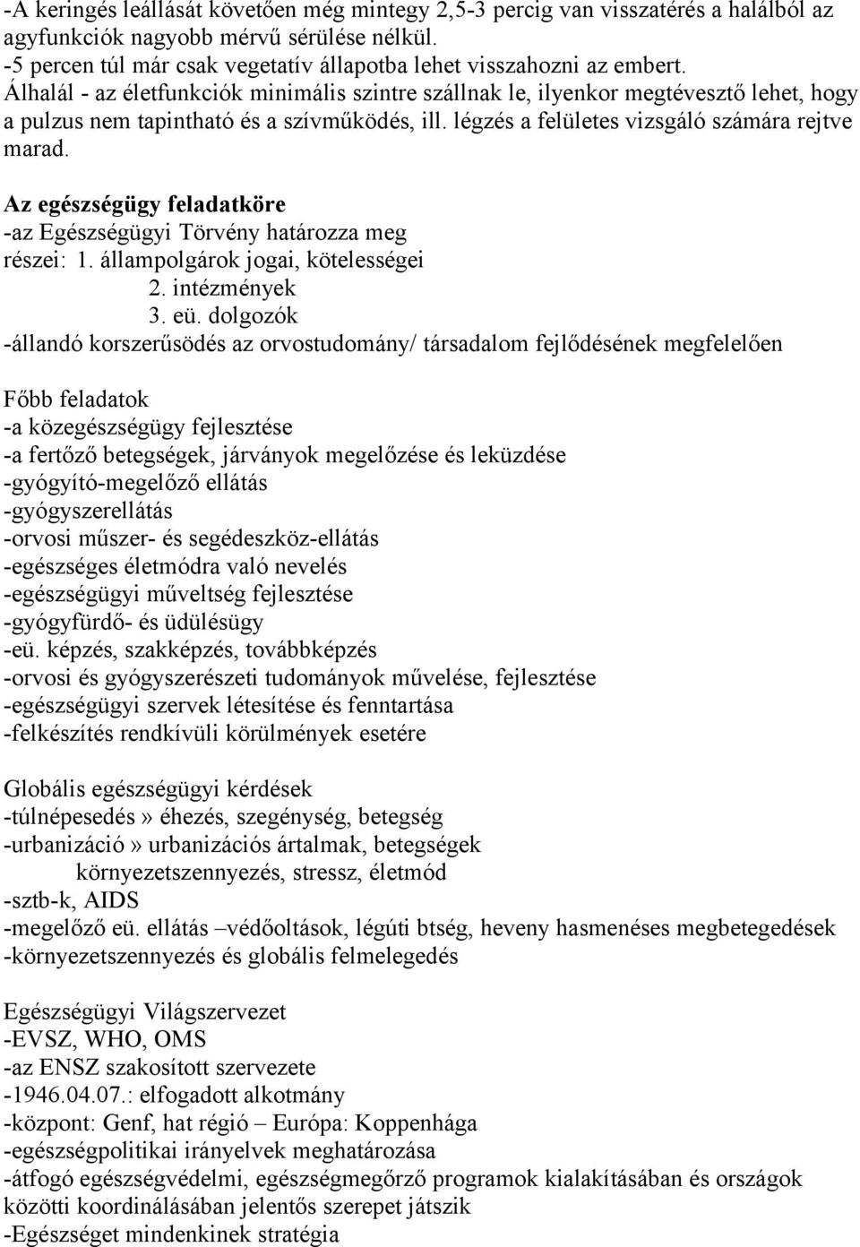 Az egészségügy feladatköre -az Egészségügyi Törvény határozza meg részei: 1. állampolgárok jogai, kötelességei 2. intézmények 3. eü.