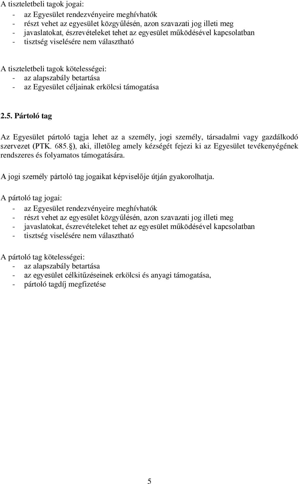 Pártoló tag Az Egyesület pártoló tagja lehet az a személy, jogi személy, társadalmi vagy gazdálkodó szervezet (PTK. 685.