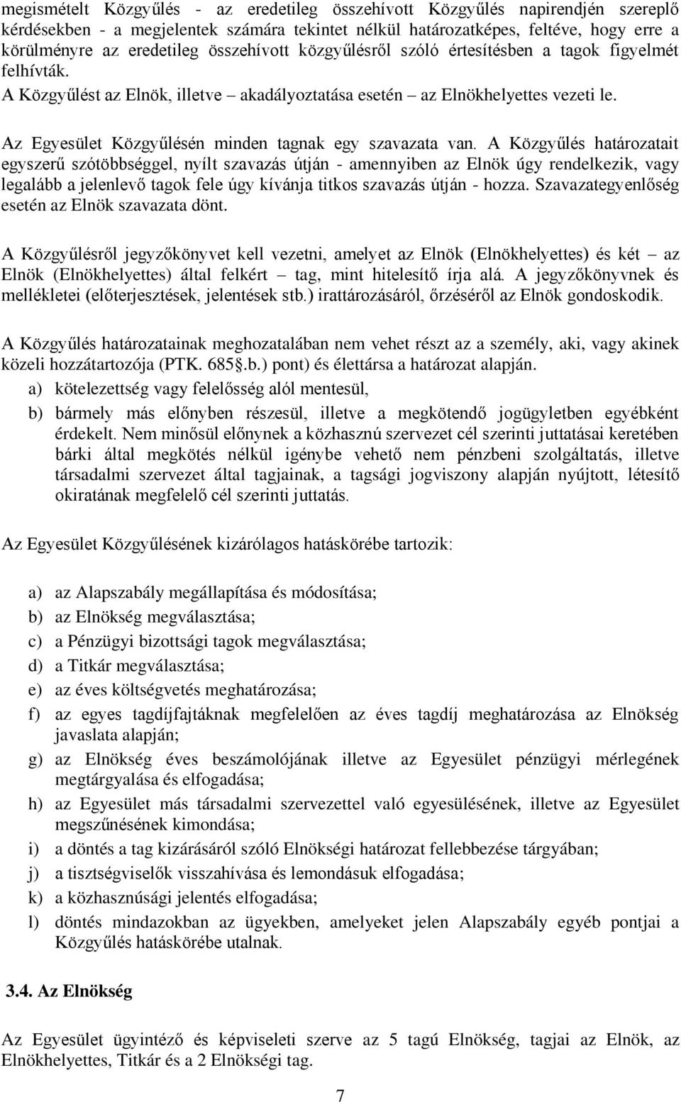 Az Egyesület Közgyűlésén minden tagnak egy szavazata van.