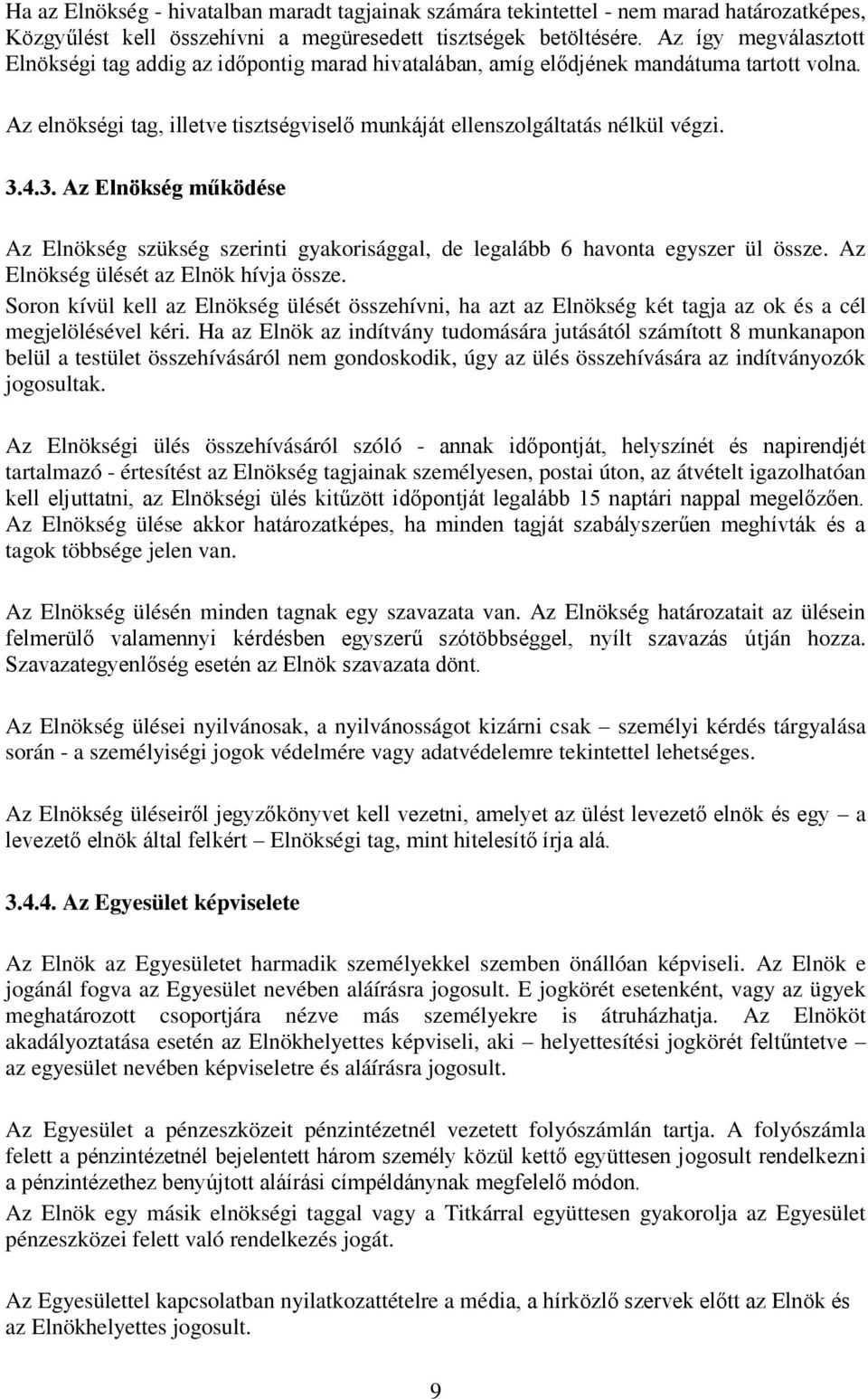 3. Az Elnökség működése Az Elnökség szükség szerinti gyakorisággal, de legalább 6 havonta egyszer ül össze. Az Elnökség ülését az Elnök hívja össze.