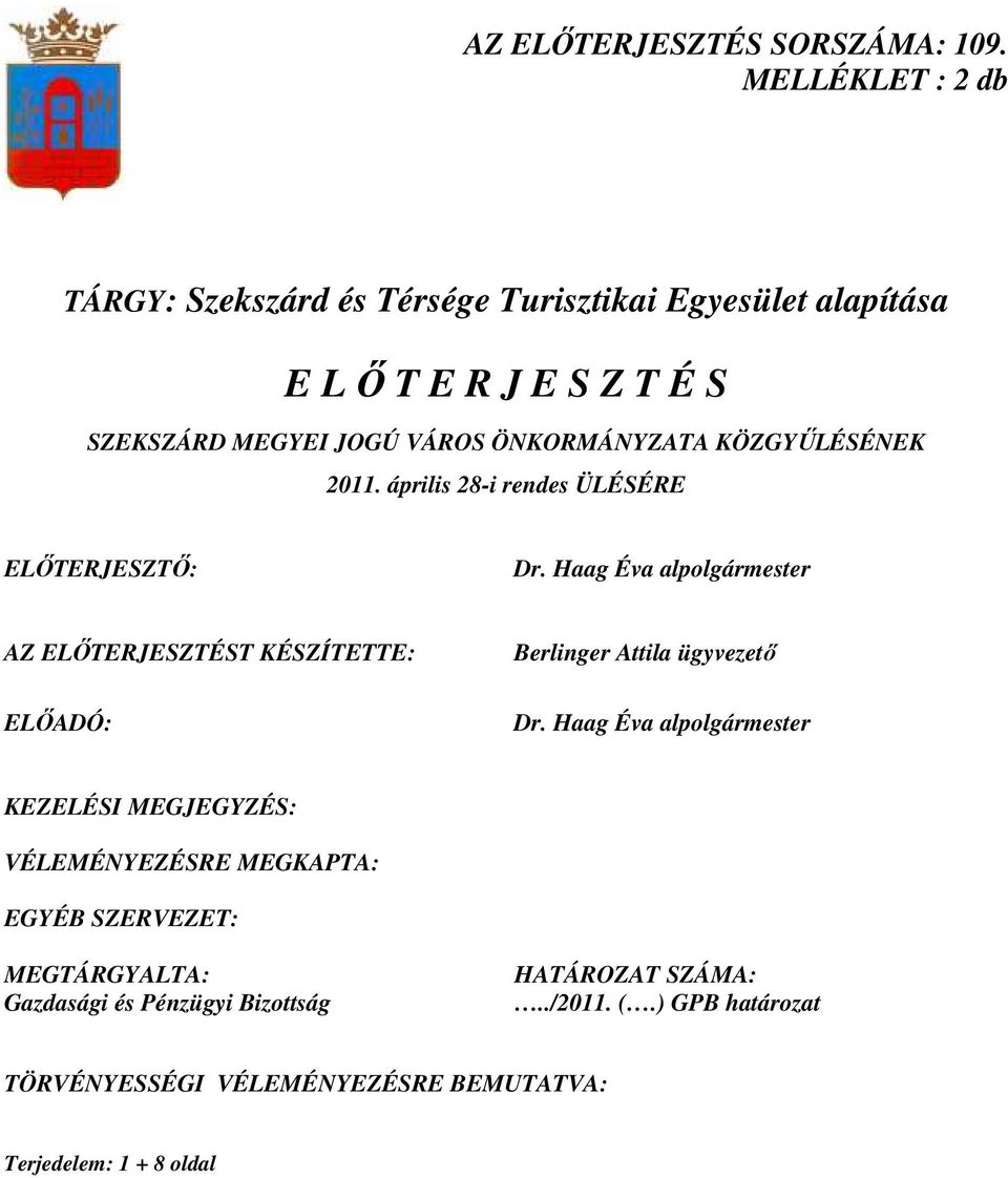 ÖNKORMÁNYZATA KÖZGYŐLÉSÉNEK 2011. április 28-i rendes ÜLÉSÉRE ELİTERJESZTİ: Dr.