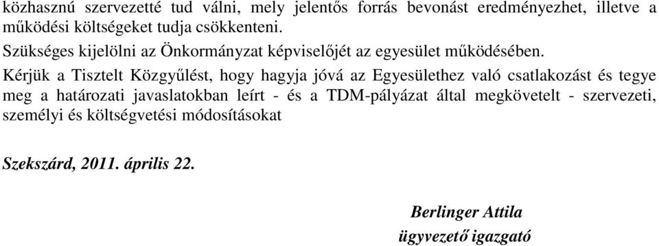 Kérjük a Tisztelt Közgyőlést, hogy hagyja jóvá az Egyesülethez való csatlakozást és tegye meg a határozati javaslatokban