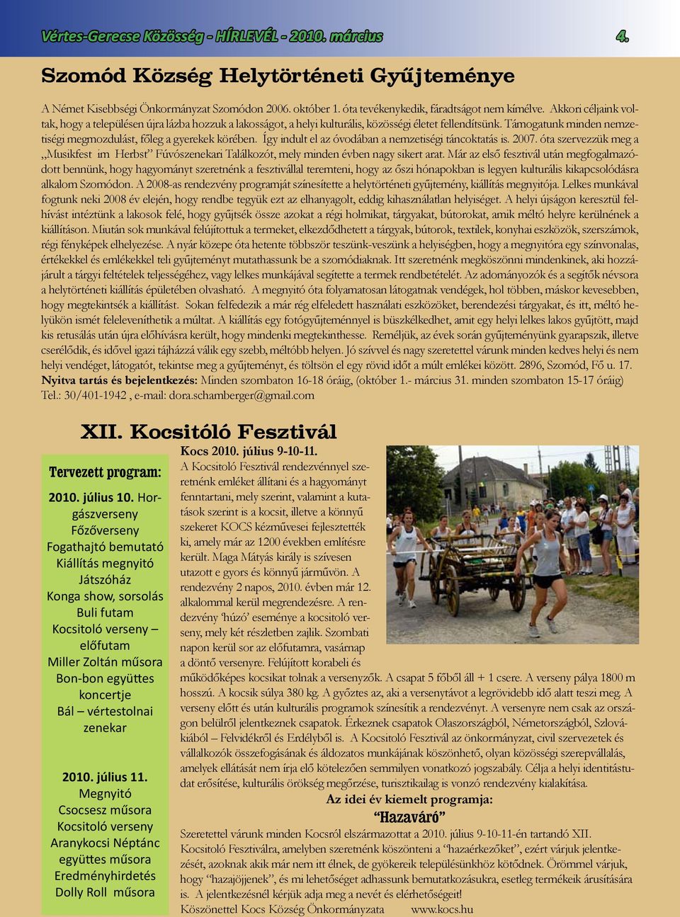 Így indult el az óvodában a nemzetiségi táncoktatás is. 2007. óta szervezzük meg a Musikfest im Herbst Fúvószenekari Találkozót, mely minden évben nagy sikert arat.