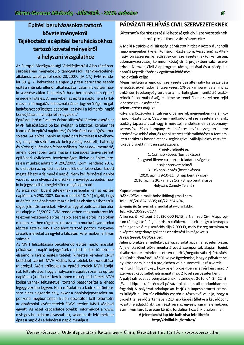 társfinanszírozásában megvalósuló támogatások igénybevételének általános szabályairól szóló 23/2007. (IV. 17.) FVM rendelet 30.. 7.