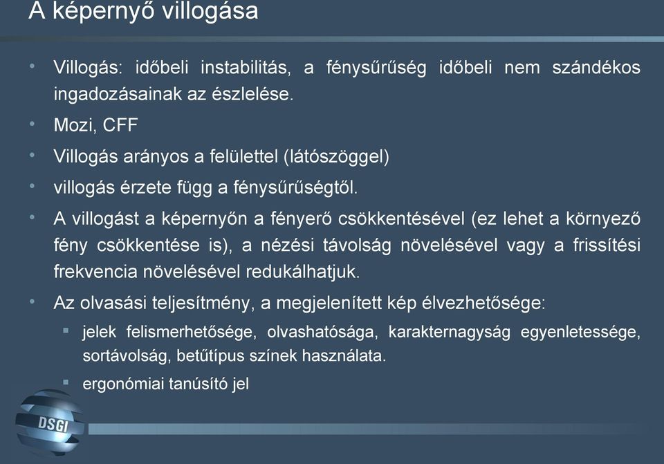 A villogást a képernyőn a fényerő csökkentésével (ez lehet a környező fény csökkentése is), a nézési távolság növelésével vagy a frissítési