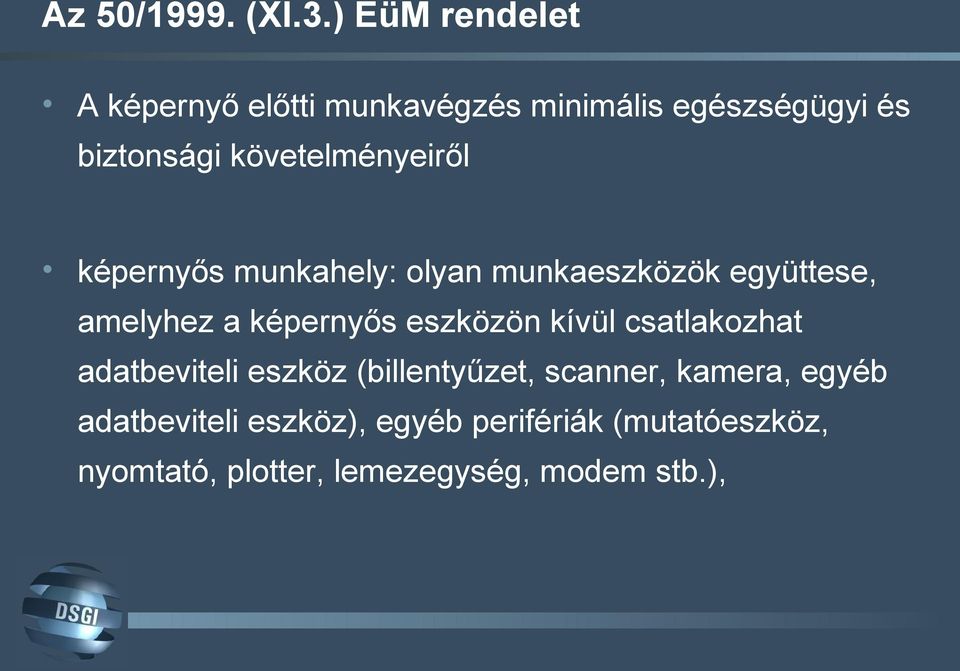 követelményeiről képernyős munkahely: olyan munkaeszközök együttese, amelyhez a képernyős