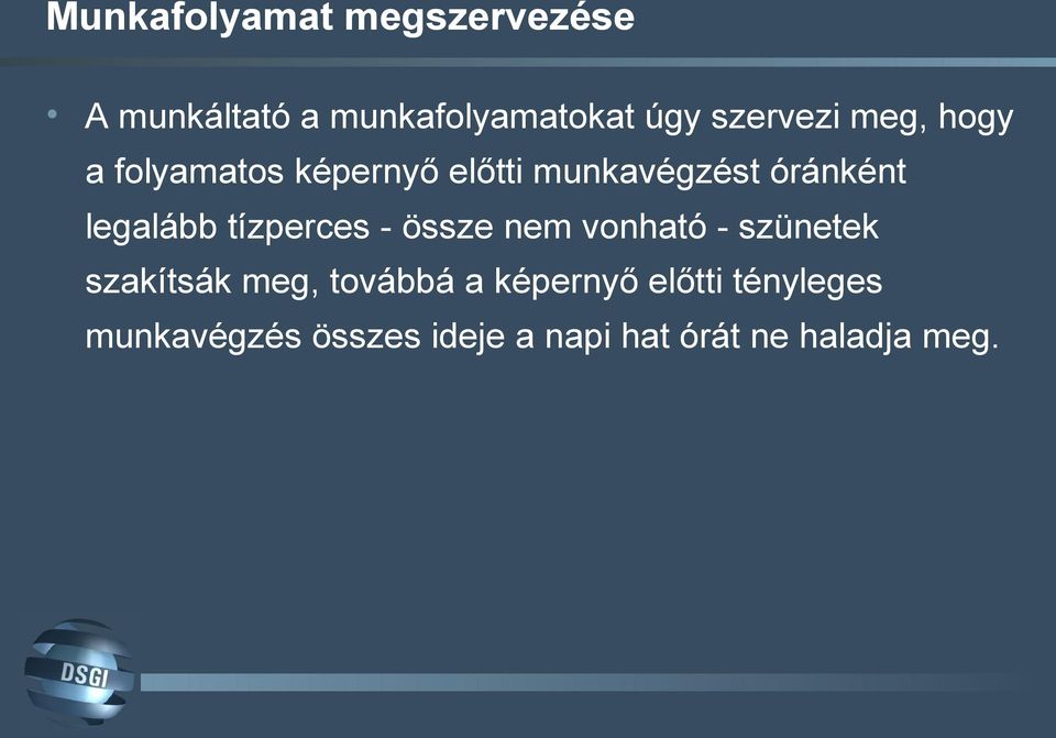 legalább tízperces - össze nem vonható - szünetek szakítsák meg, továbbá