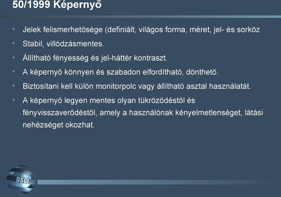 A képernyő könnyen és szabadon elfordítható, dönthető.