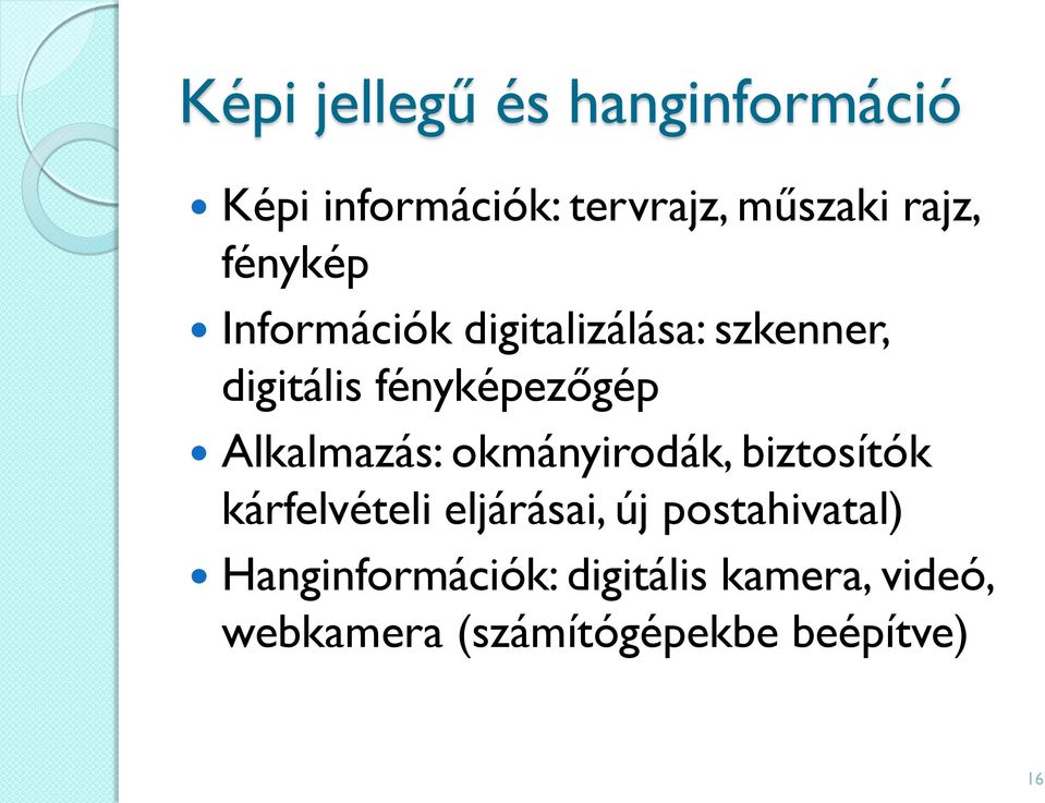 Alkalmazás: okmányirodák, biztosítók kárfelvételi eljárásai, új