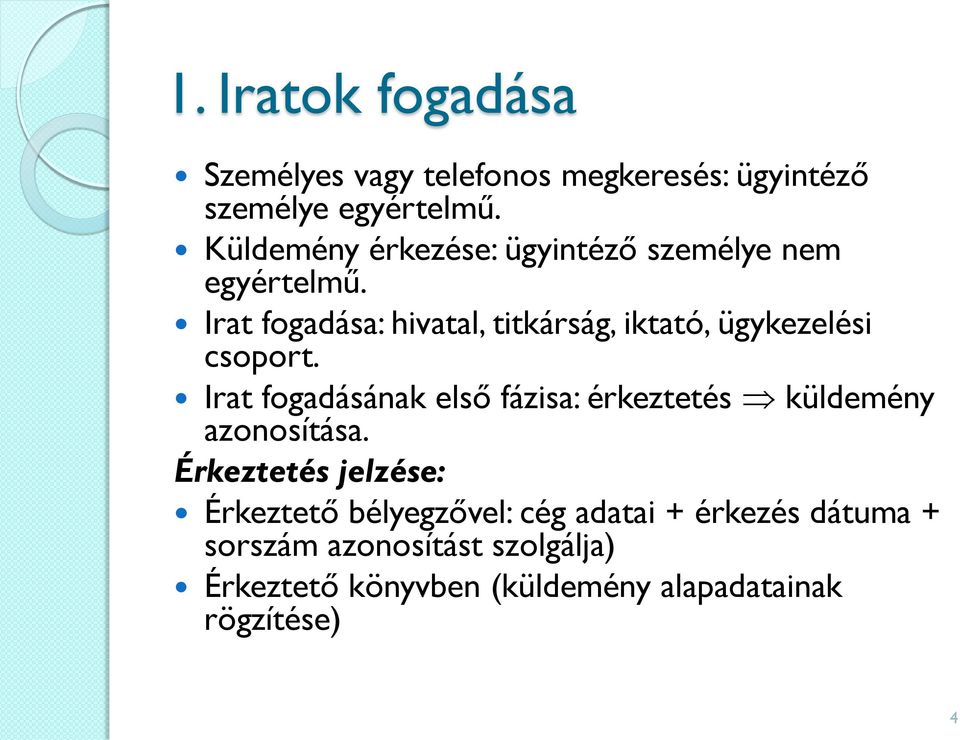 Irat fogadása: hivatal, titkárság, iktató, ügykezelési csoport.