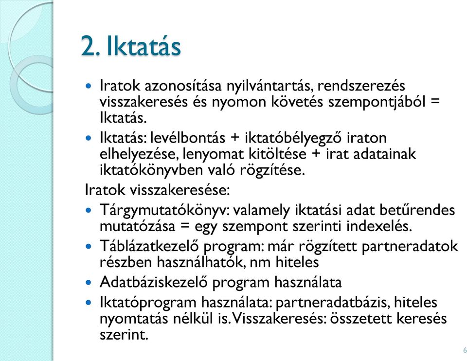 Iratok visszakeresése: Tárgymutatókönyv: valamely iktatási adat betűrendes mutatózása = egy szempont szerinti indexelés.