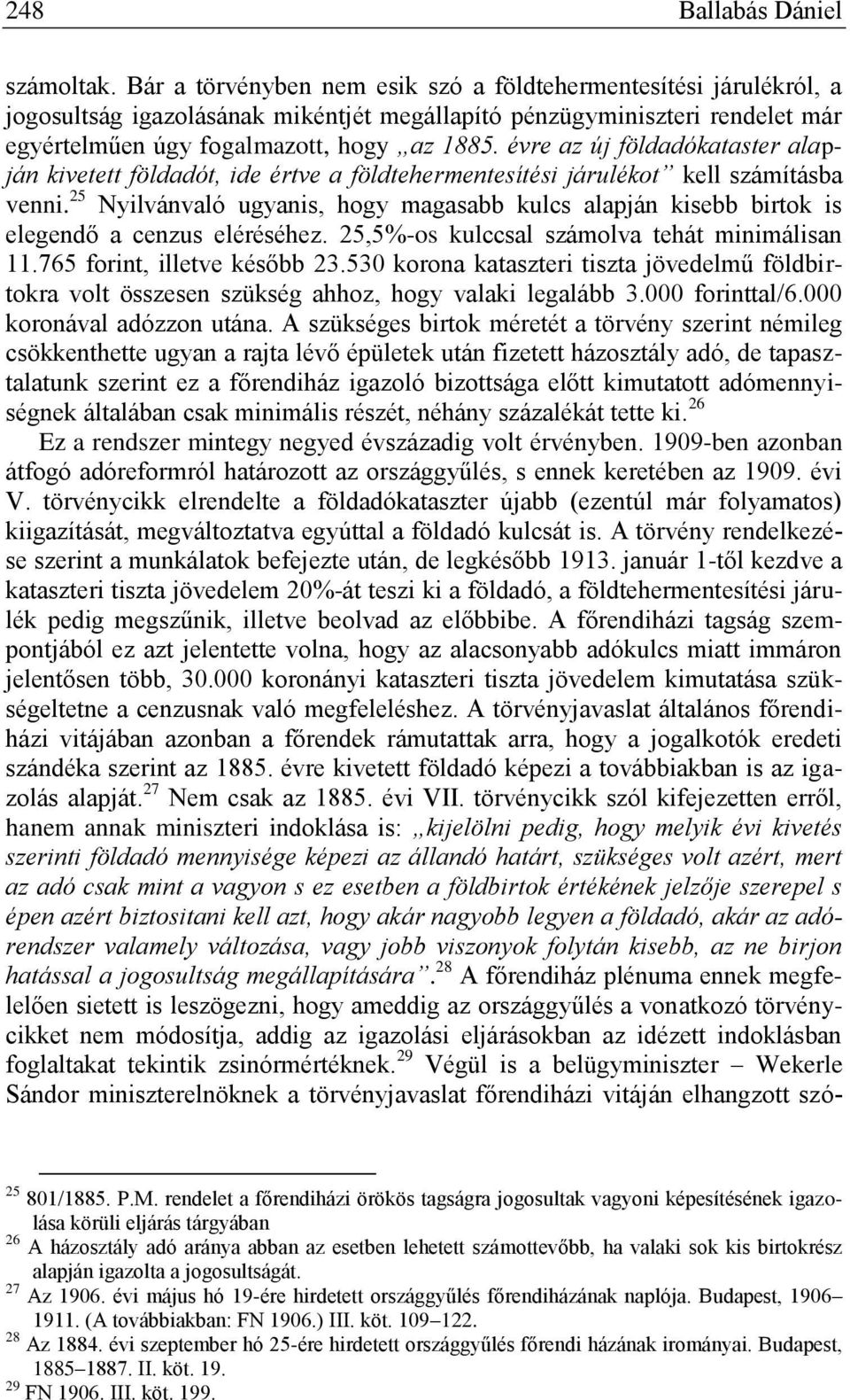 évre az új földadókataster alapján kivetett földadót, ide értve a földtehermentesítési járulékot kell számításba venni.