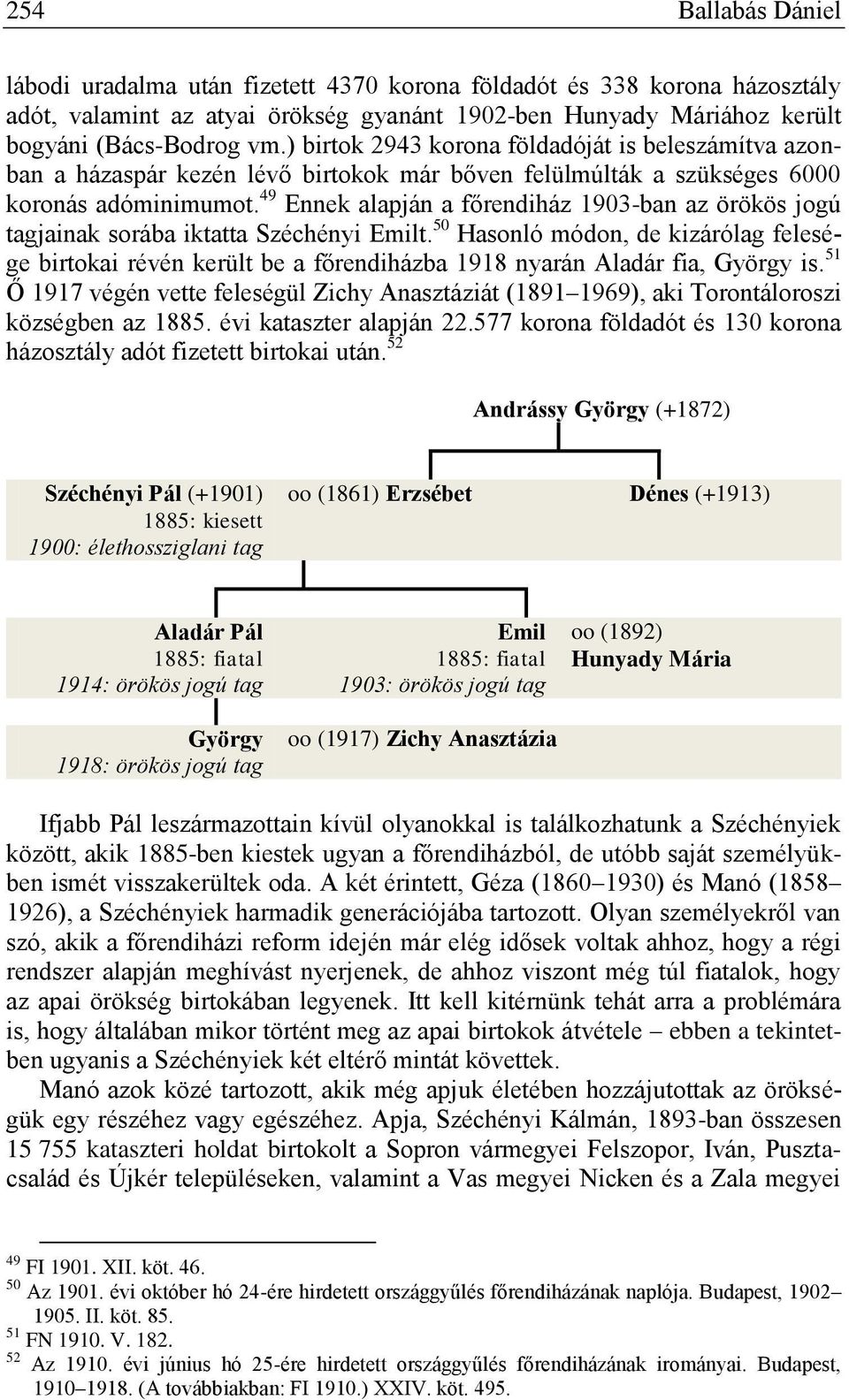 49 Ennek alapján a főrendiház 1903-ban az örökös jogú tagjainak sorába iktatta Széchényi Emilt.