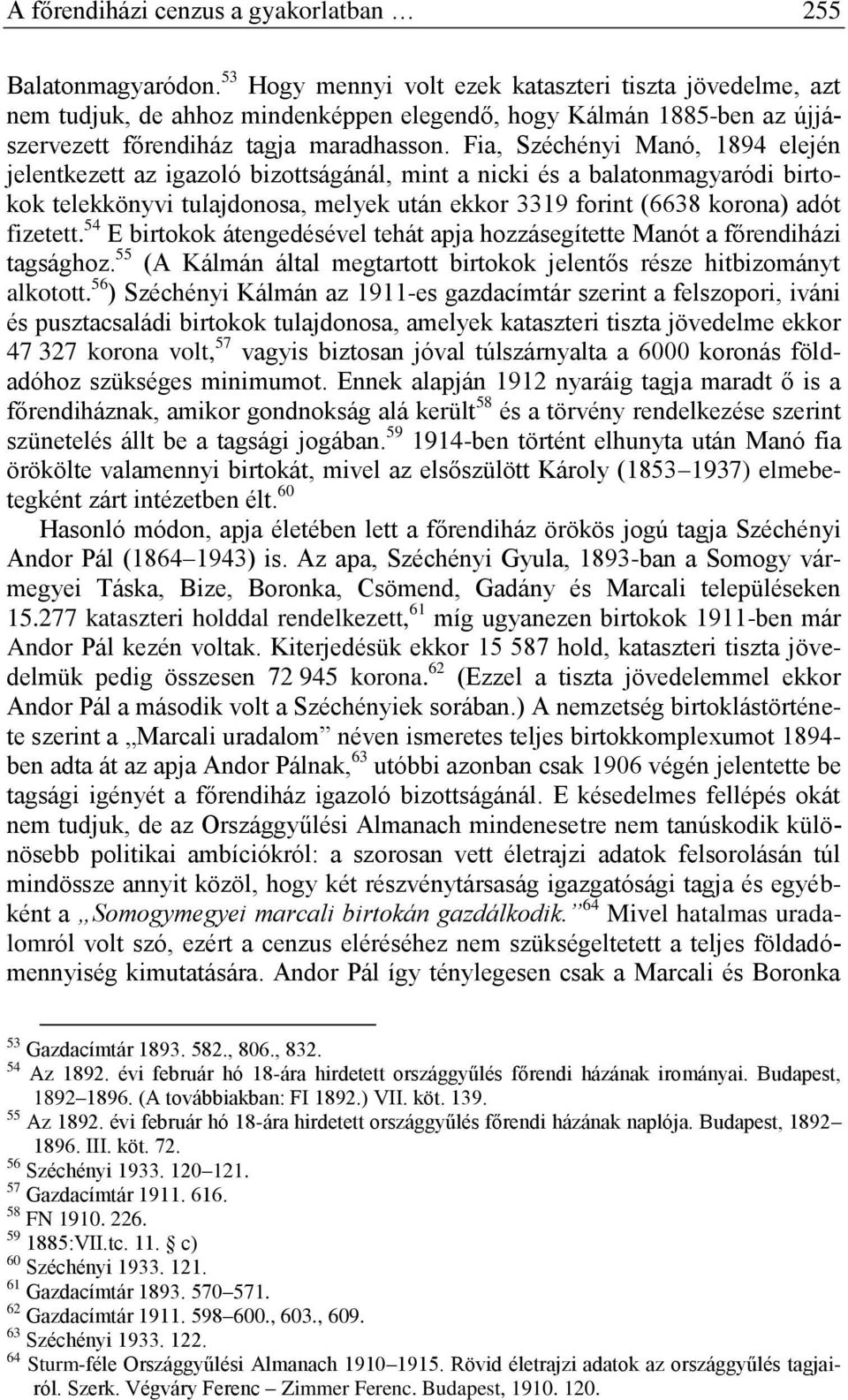 Fia, Széchényi Manó, 1894 elején jelentkezett az igazoló bizottságánál, mint a nicki és a balatonmagyaródi birtokok telekkönyvi tulajdonosa, melyek után ekkor 3319 forint (6638 korona) adót fizetett.