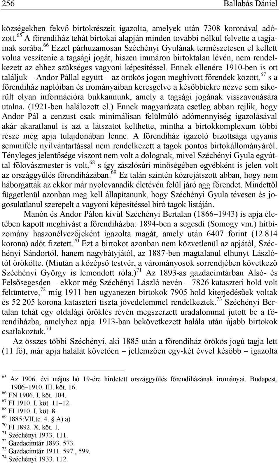 Ennek ellenére 1910-ben is ott találjuk Andor Pállal együtt az örökös jogon meghívott főrendek között, 67 s a főrendiház naplóiban és irományaiban keresgélve a későbbiekre nézve sem sikerült olyan