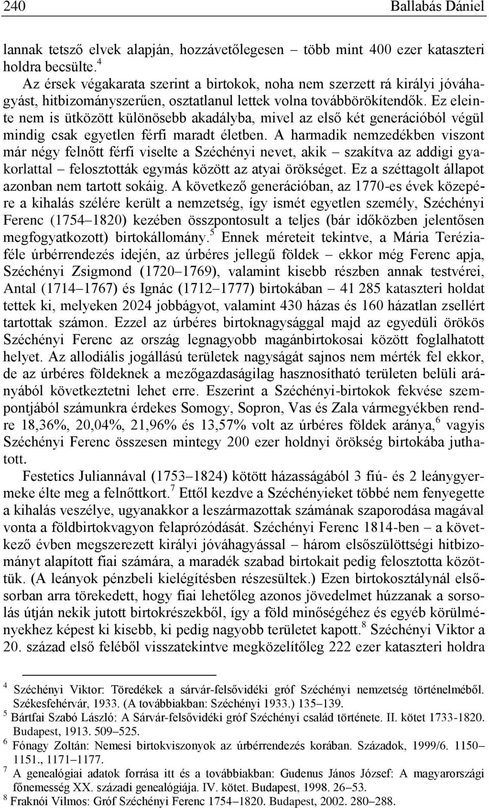 Ez eleinte nem is ütközött különösebb akadályba, mivel az első két generációból végül mindig csak egyetlen férfi maradt életben.