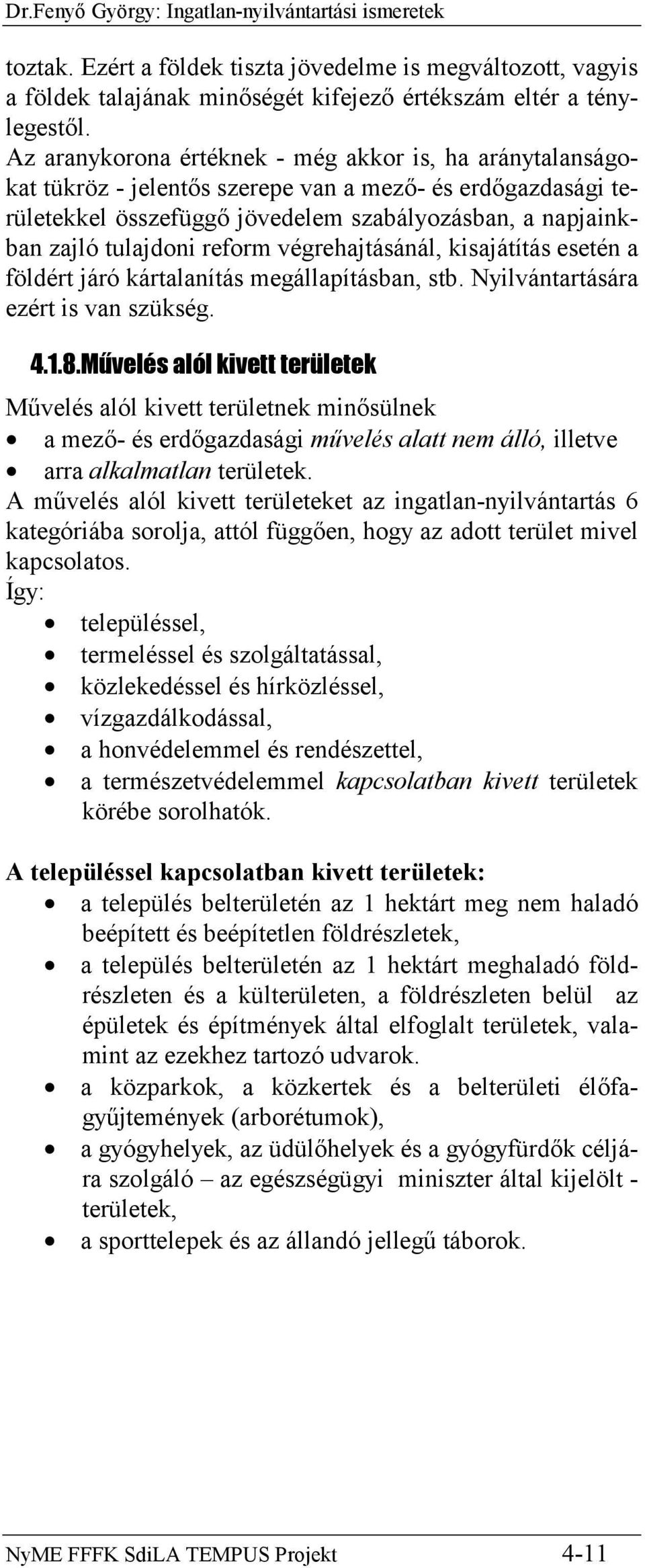 reform végrehajtásánál, kisajátítás esetén a földért járó kártalanítás megállapításban, stb. Nyilvántartására ezért is van szükség. 4.1.8.