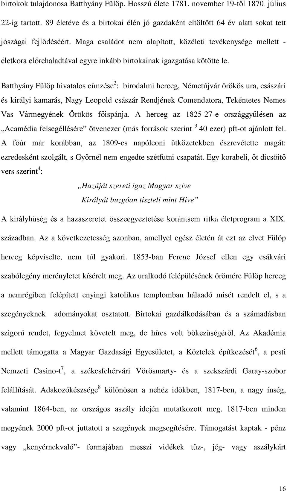 Batthyány Fülöp hivatalos címzése 2 : birodalmi herceg, Németújvár örökös ura, császári és királyi kamarás, Nagy Leopold császár Rendjének Comendatora, Tekéntetes Nemes Vas Vármegyének Örökös