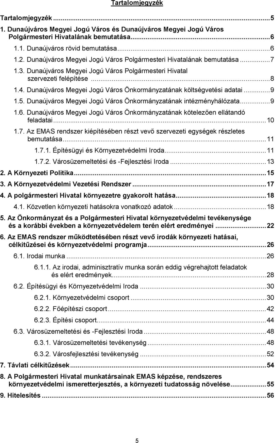 Dunaújváros Megyei Jogú Város Önkormányzatának költségvetési adatai... 9 1.5. Dunaújváros Megyei Jogú Város Önkormányzatának intézményhálózata... 9 1.6.