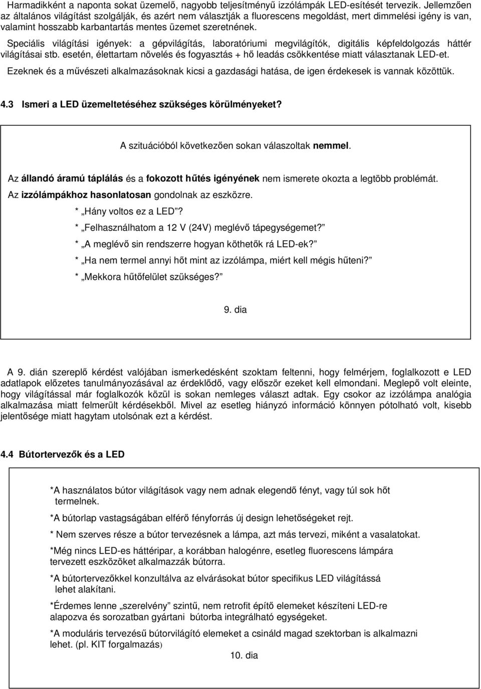 Speciális világítási igények: a gépvilágítás, laboratóriumi megvilágítók, digitális képfeldolgozás háttér világításai stb.