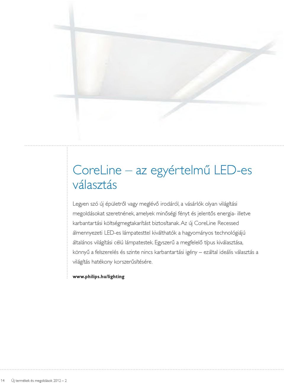 Az új CoreLine Recessed álmennyezeti LED-es lámpatesttel kiválthatók a hagyományos technológiájú általános világítási célú lámpatestek.