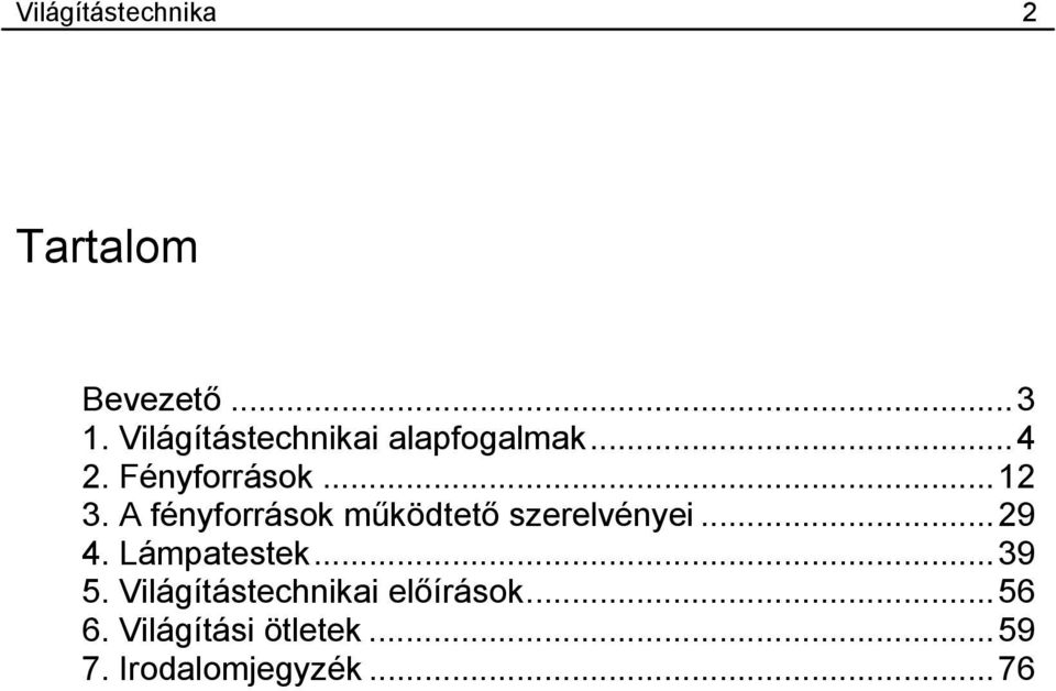 A fényforrások működtető szerelvényei...29 4. Lámpatestek...39 5.