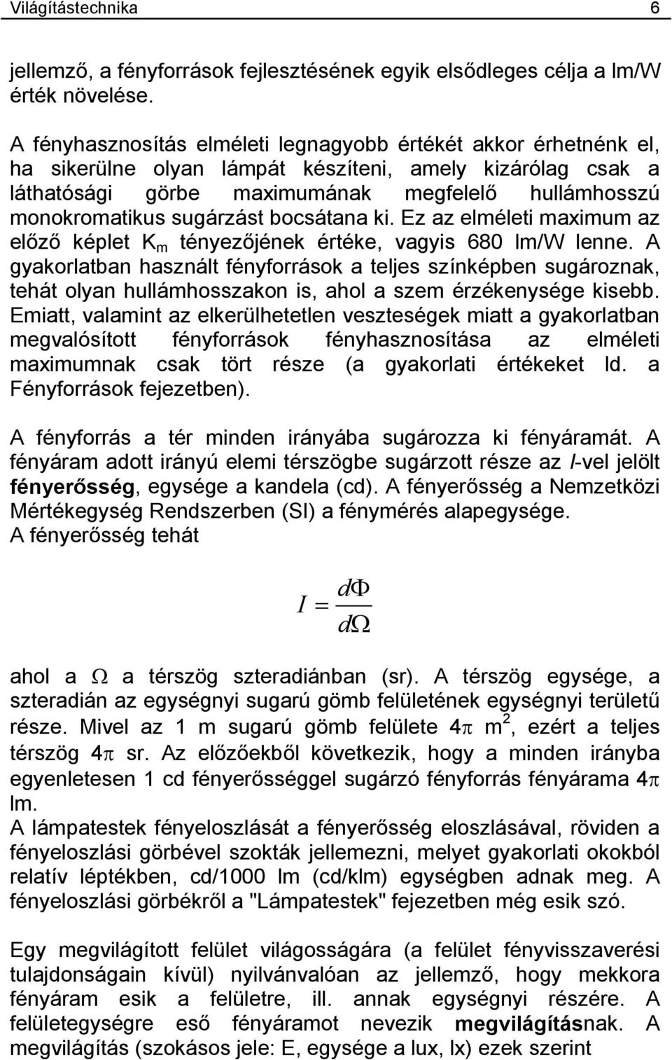 sugárzást bocsátana ki. Ez az elméleti maximum az előző képlet K m tényezőjének értéke, vagyis 680 lm/w lenne.