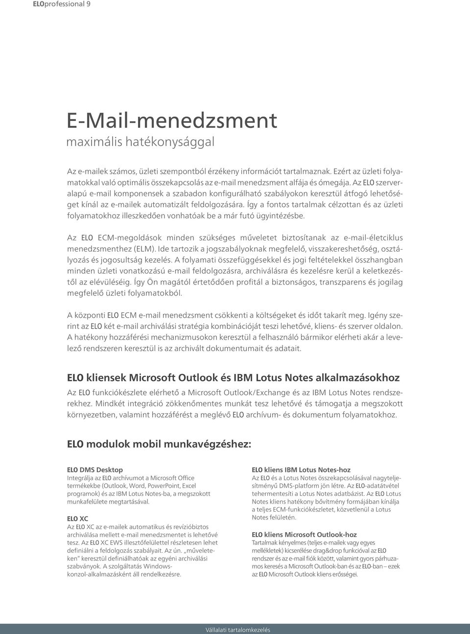 Az ELO szerveralapú e-mail komponensek a szabadon konfigurálható szabályokon keresztül átfogó lehetőséget kínál az e-mailek automatizált feldolgozására.