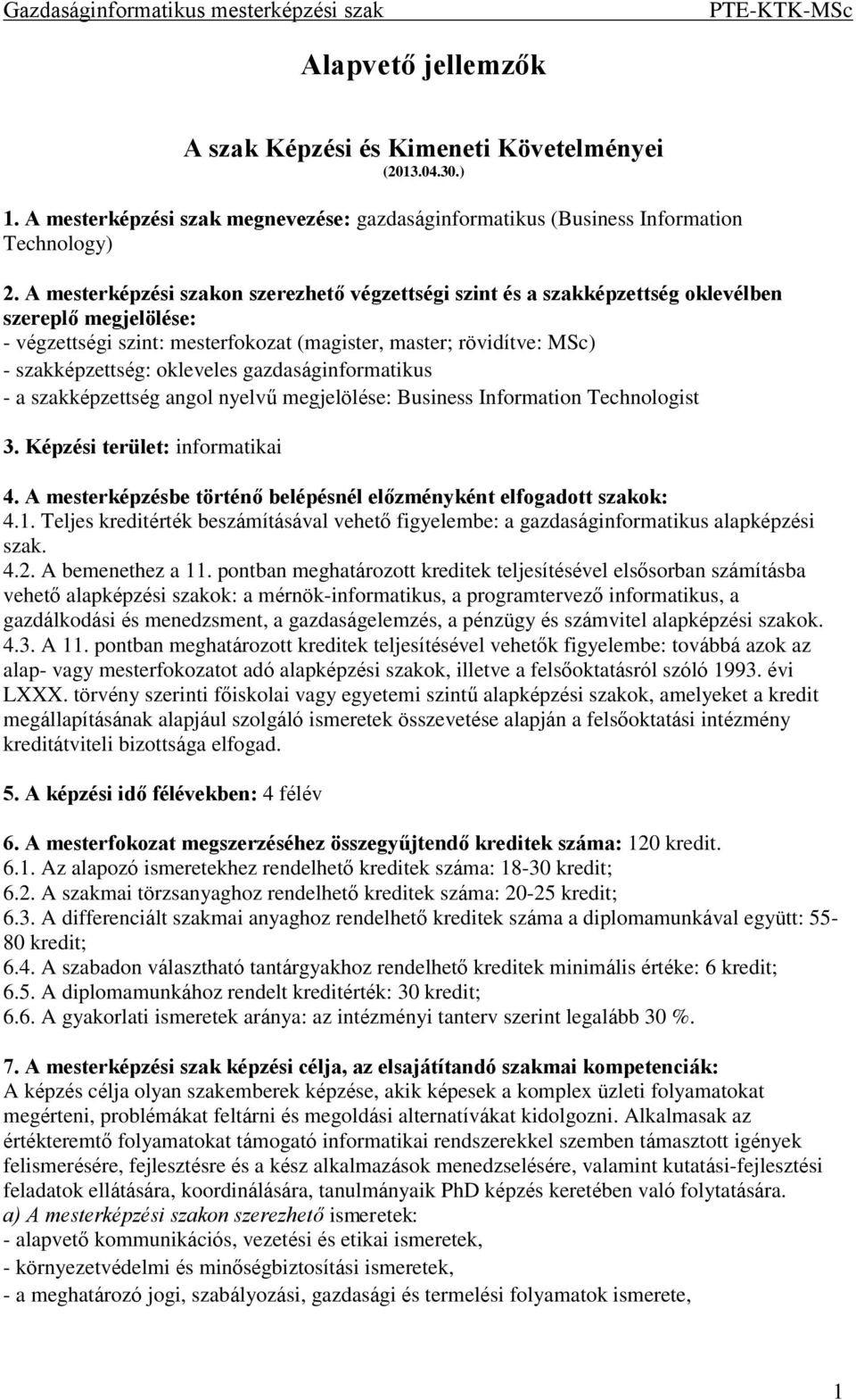 okleveles gazdaságinformatikus - a szakképzettség angol nyelvű megjelölése: Business Information Technologist 3. Képzési terület: informatikai 4.