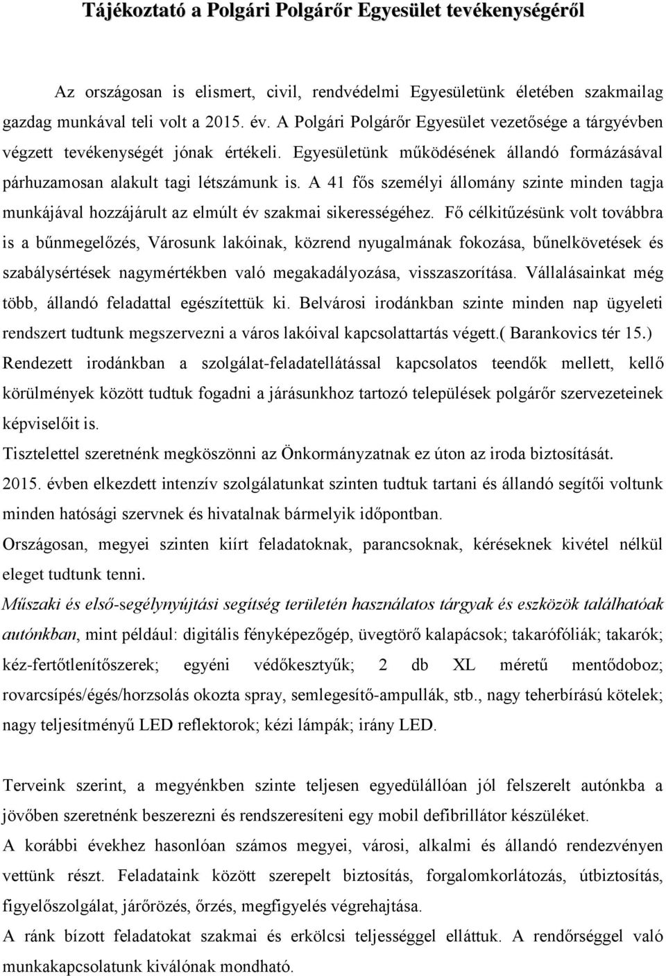 A 41 fős személyi állomány szinte minden tagja munkájával hozzájárult az elmúlt év szakmai sikerességéhez.