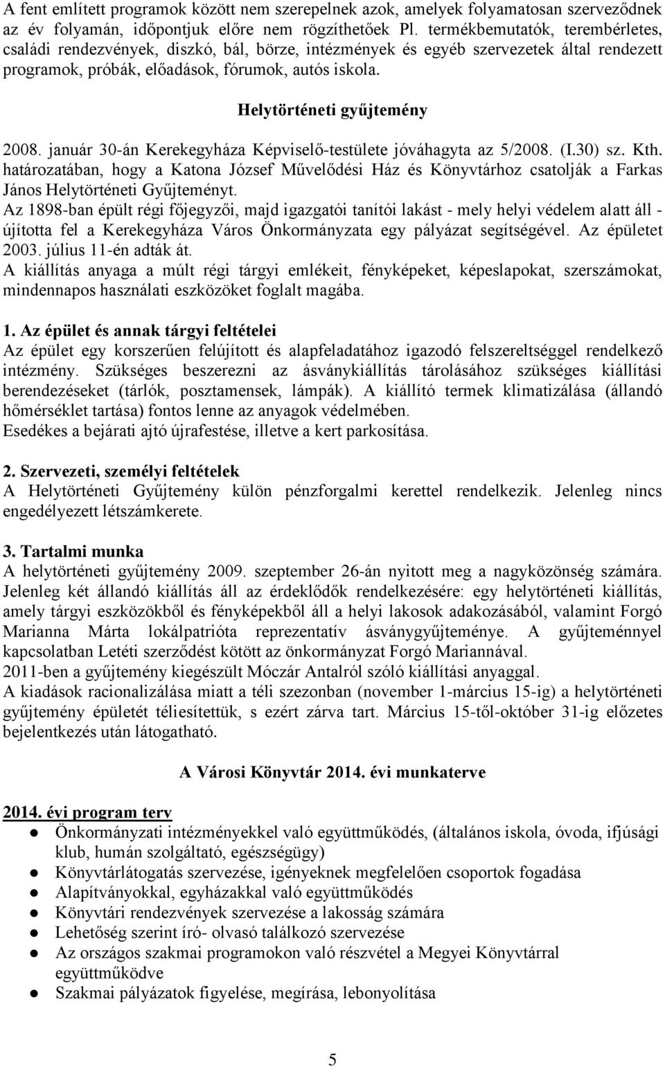 Helytörténeti gyűjtemény 2008. január 30-án Kerekegyháza Képviselő-testülete jóváhagyta az 5/2008. (I.30) sz. Kth.