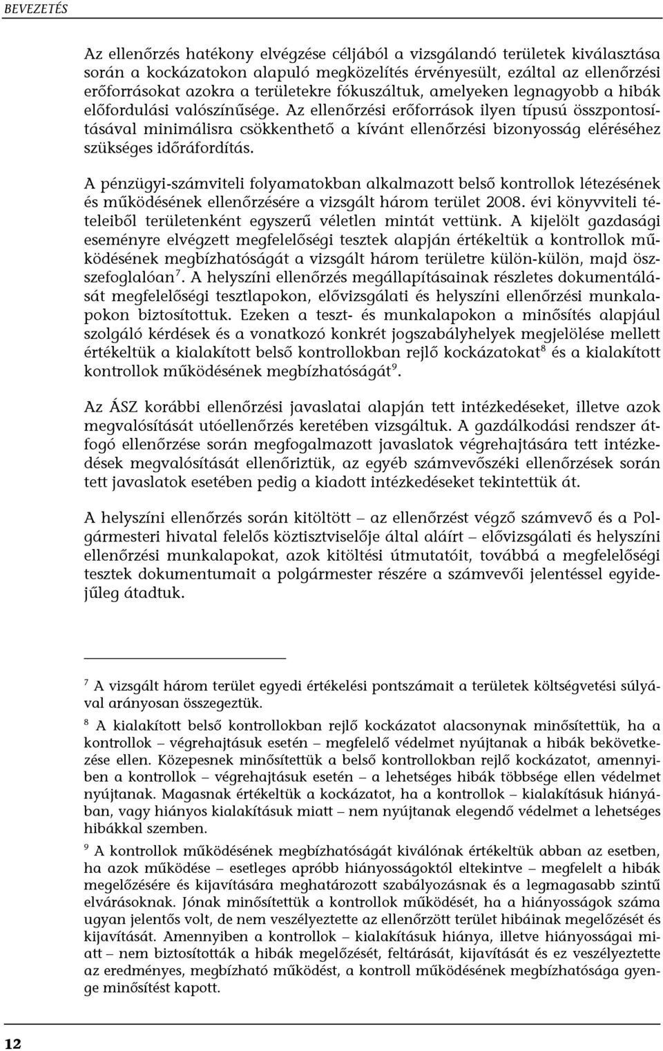 Az ellenőrzési erőforrások ilyen típusú összpontosításával minimálisra csökkenthető a kívánt ellenőrzési bizonyosság eléréséhez szükséges időráfordítás.