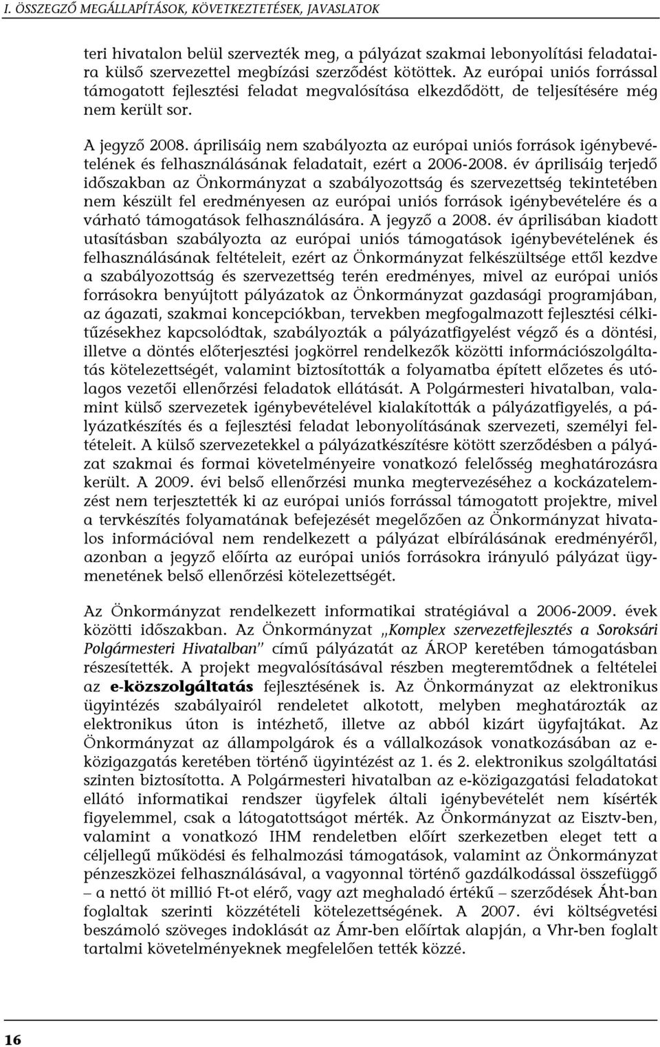 áprilisáig nem szabályozta az európai uniós források igénybevételének és felhasználásának feladatait, ezért a 2006-2008.