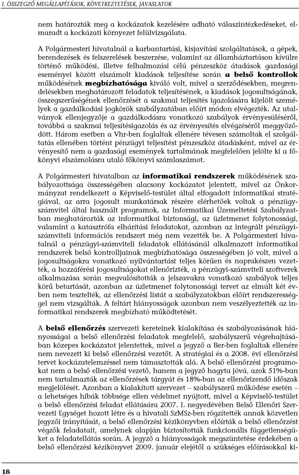 célú pénzeszköz átadások gazdasági eseményei között elszámolt kiadások teljesítése során a belső kontrollok működésének megbízhatósága kiváló volt, mivel a szerződésekben, megrendelésekben