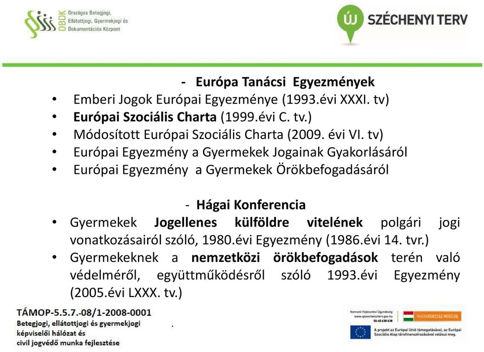 Örökbefogadásáról - Hágai Konferencia Gyermekek Jogellenes külföldre vitelének polgári jogi vonatkozásairól szóló, 1980évi