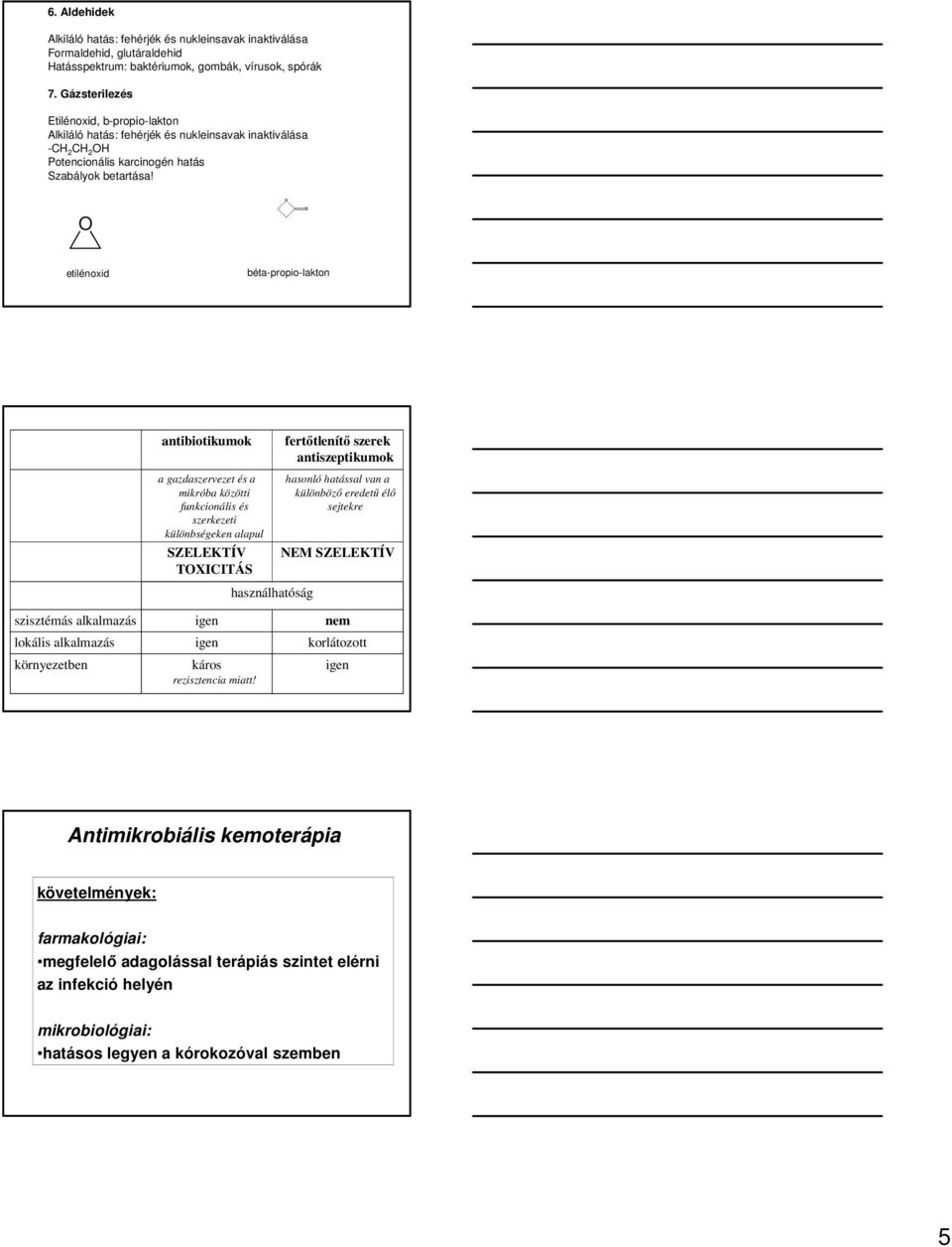 O etilénoxid béta-propio-lakton antibiotikumok a gazdaszervezet és a mikróba közötti funkcionális és szerkezeti különbségeken alapul SZELEKTÍV TOXICITÁS használhatóság fertıtlenítı szerek