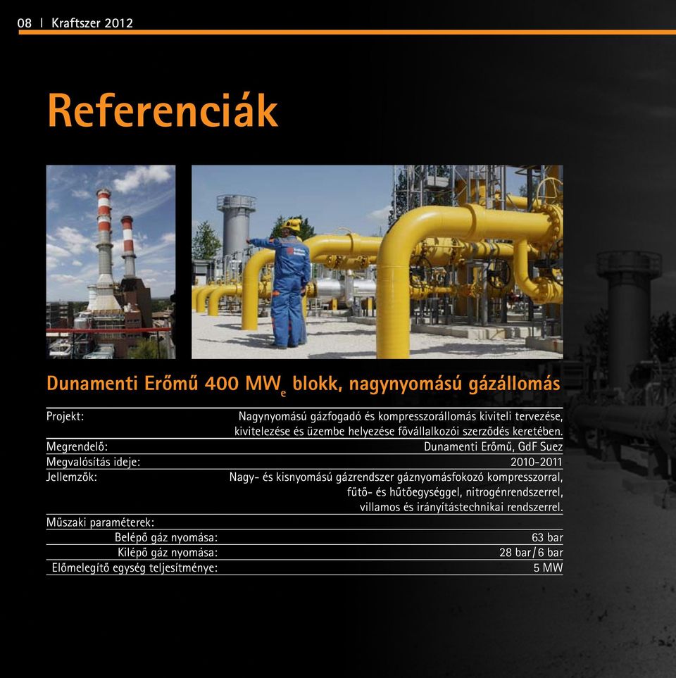 Dunamenti Erőmű, GdF Suez Megvalósítás ideje: 2010-2011 Jellemzők: Nagy- és kisnyomású gázrendszer gáznyomásfokozó kompresszorral, fűtő- és