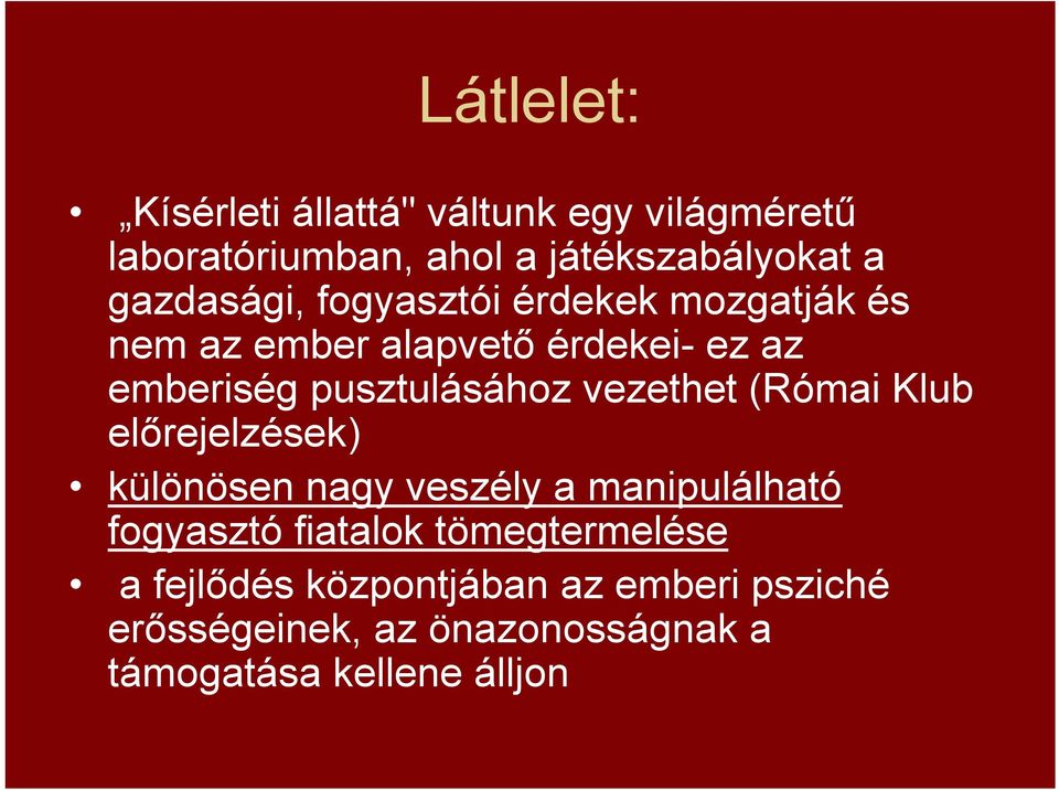 pusztulásához vezethet (Római Klub előrejelzések) különösen nagy veszély a manipulálható fogyasztó