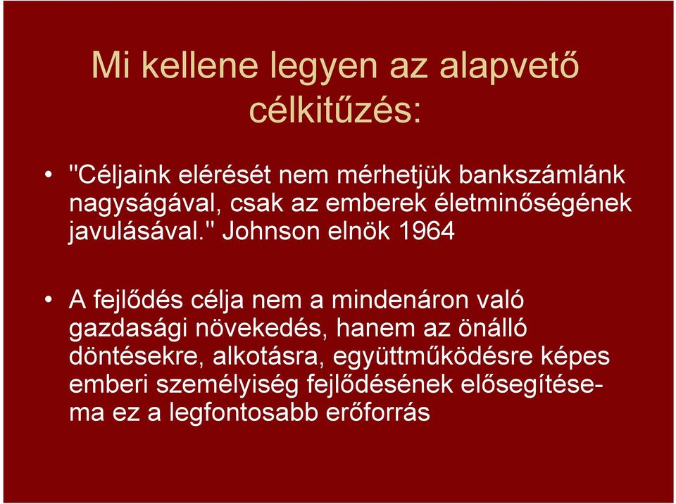 " Johnson elnök 1964 A fejlődés célja nem a mindenáron való gazdasági növekedés, hanem az