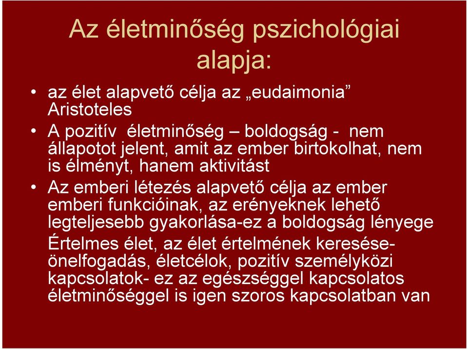 funkcióinak, az erényeknek lehető legteljesebb gyakorlása-ez a boldogság lényege Értelmes élet, az élet értelmének