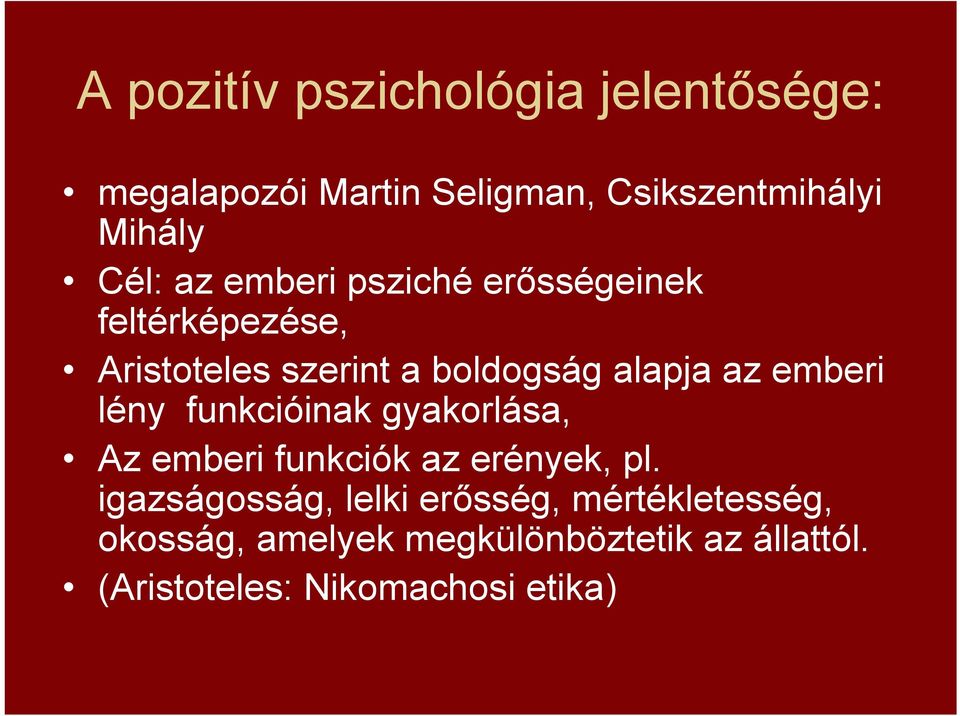 emberi lény funkcióinak gyakorlása, Az emberi funkciók az erények, pl.