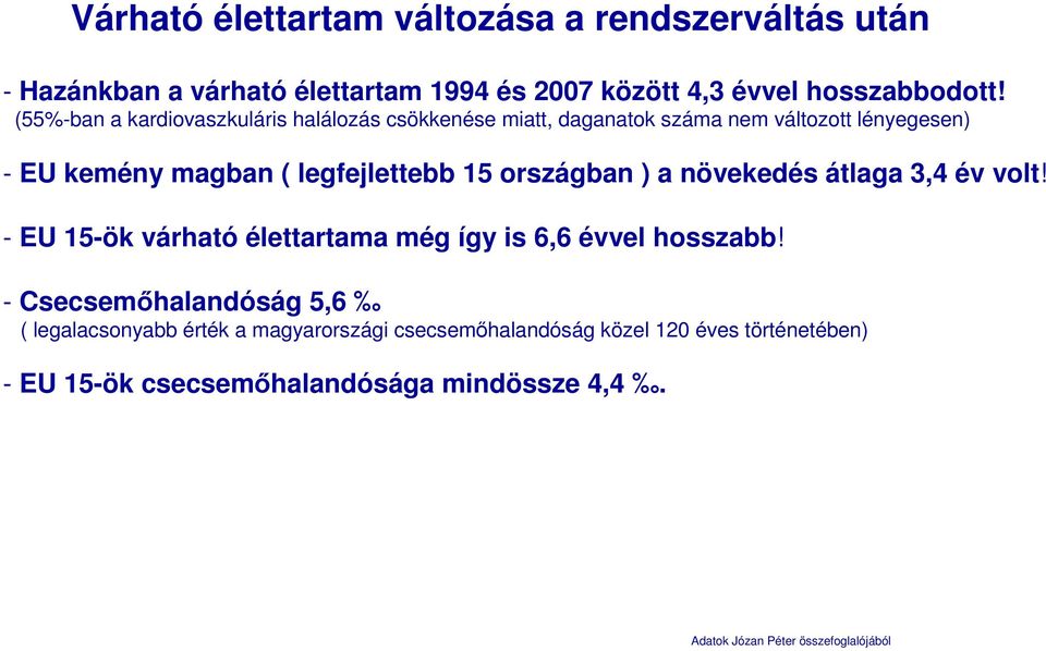 országban ) a növekedés átlaga 3,4 év volt! - EU 15-ök várható élettartama még így is 6,6 évvel hosszabb!