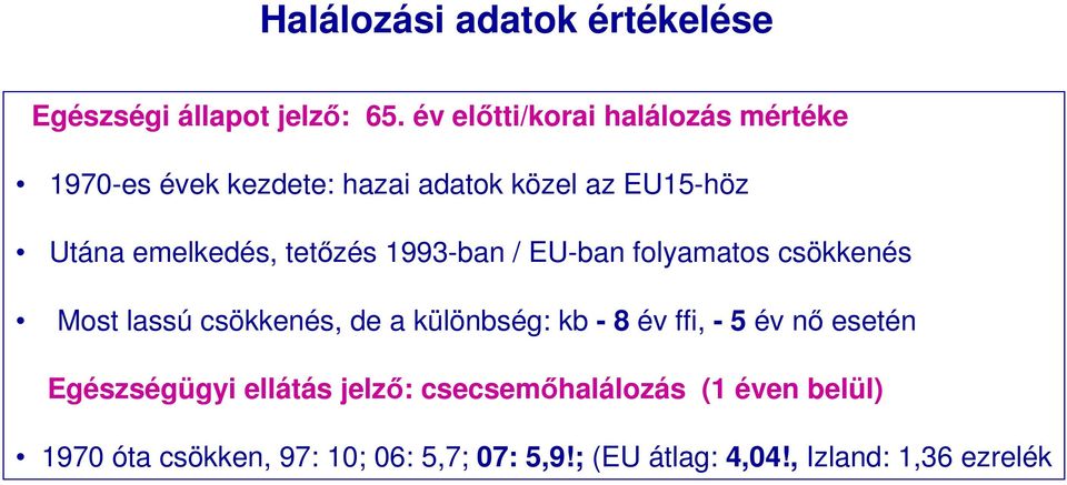 tetızés 1993-ban / EU-ban folyamatos csökkenés Most lassú csökkenés, de a különbség: kb - 8 év ffi, - 5