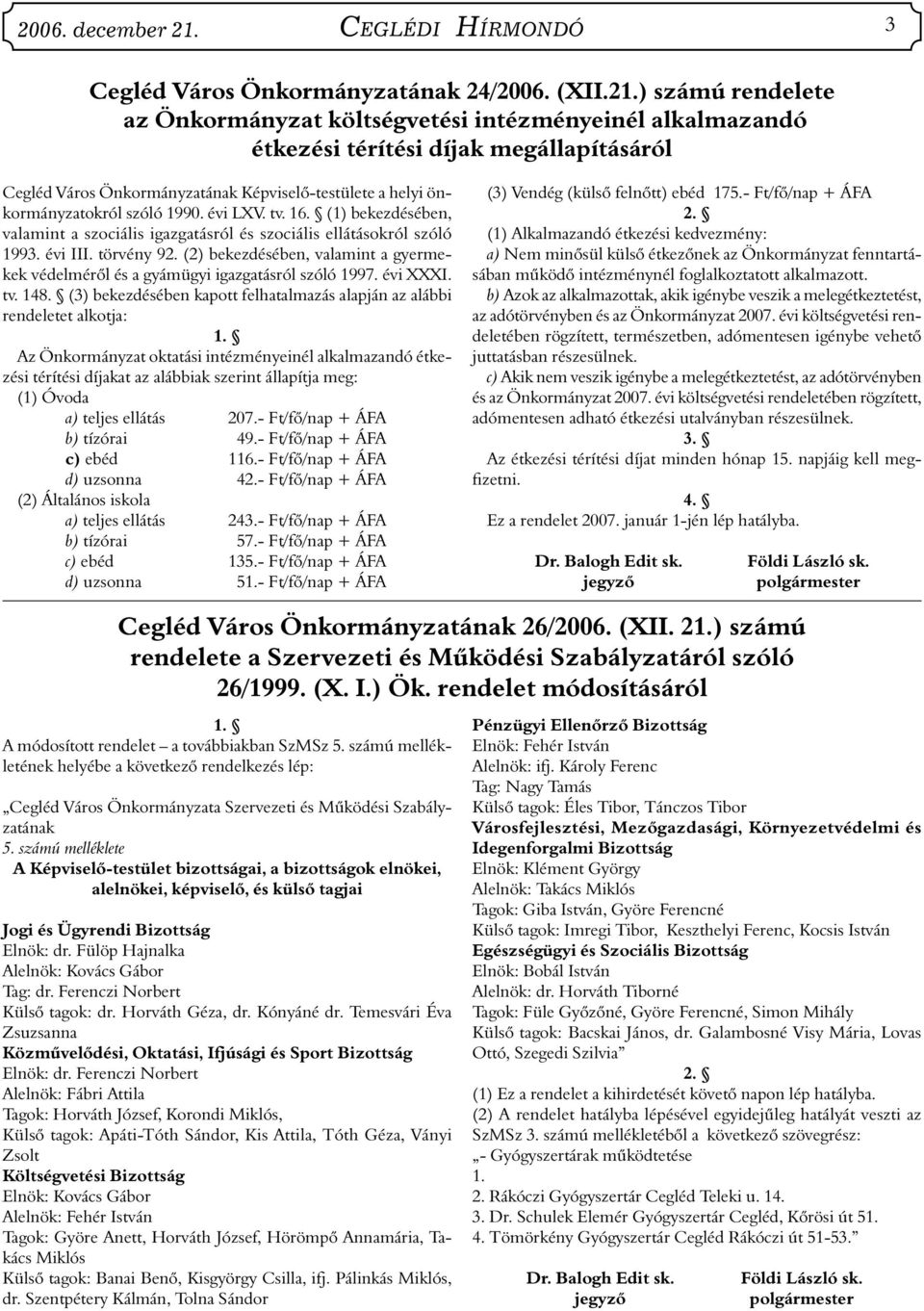 ) számú rendelete az Önkormányzat költségvetési intézményeinél alkalmazandó étkezési térítési díjak megállapításáról Önkormányzatának Képviselő-testülete a helyi önkormányzatokról szóló 1990. évi LXV.